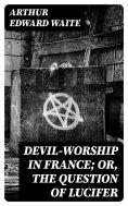 eBook: Devil-Worship in France; or, The Question of Lucifer