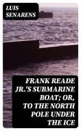 eBook: Frank Reade Jr.'s Submarine Boat; or, to the North Pole Under the Ice