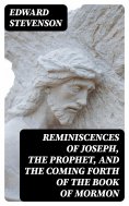 eBook: Reminiscences of Joseph, the Prophet, and the Coming Forth of the Book of Mormon