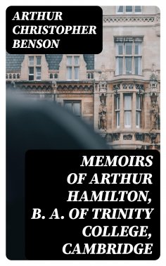 eBook: Memoirs of Arthur Hamilton, B. A. of Trinity College, Cambridge
