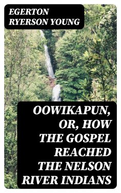eBook: Oowikapun, or, How the Gospel reached the Nelson River Indians