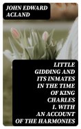 eBook: Little Gidding and its inmates in the Time of King Charles I. with an account of the Harmonies