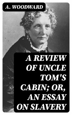 eBook: A Review of Uncle Tom's Cabin; or, An Essay on Slavery