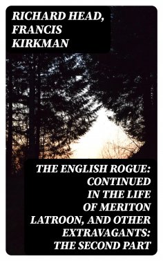 eBook: The English Rogue: Continued in the Life of Meriton Latroon, and Other Extravagants: The Second Part