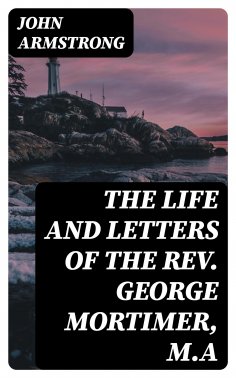 eBook: The Life and Letters of the Rev. George Mortimer, M.A