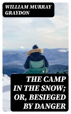 eBook: The Camp in the Snow; Or, Besieged by Danger
