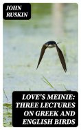 eBook: Love's Meinie: Three Lectures on Greek and English Birds