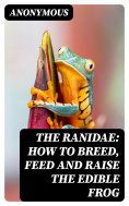 ebook: The Ranidae: How to breed, feed and raise the edible frog