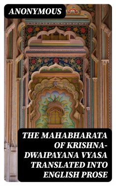 eBook: The Mahabharata of Krishna-Dwaipayana Vyasa Translated into English Prose