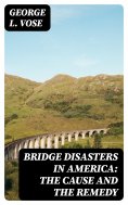 eBook: Bridge Disasters in America: The Cause and the Remedy