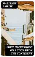 eBook: First Impressions on a Tour upon the Continent