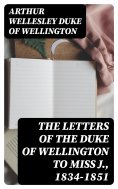 eBook: The Letters of the Duke of Wellington to Miss J., 1834-1851