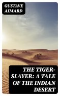 eBook: The Tiger-Slayer: A Tale of the Indian Desert