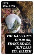 eBook: The Galleon's Gold; or, Frank Reade, Jr.'s Deep Sea Search