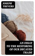 eBook: An Essay to the Restoring of our Decayed Trade