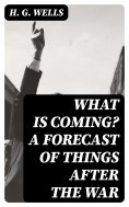 eBook: What is Coming? A Forecast of Things after the War