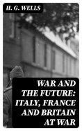 eBook: War and the Future: Italy, France and Britain at War