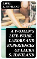 eBook: A Woman's Life-Work — Labors and Experiences of Laura S. Haviland