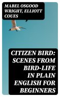 eBook: Citizen Bird: Scenes from Bird-Life in Plain English for Beginners