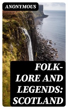 ebook: Folk-Lore and Legends: Scotland