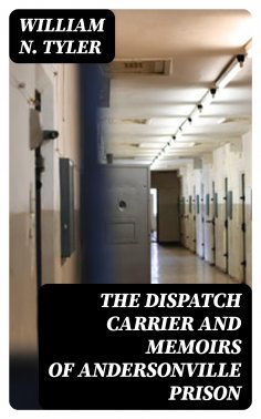 eBook: The Dispatch Carrier and Memoirs of Andersonville Prison