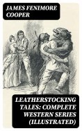 eBook: Leatherstocking Tales: Complete Western Series (Illustrated)
