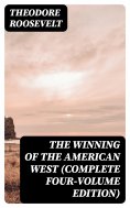 ebook: The Winning of the American West (Complete Four-Volume Edition)
