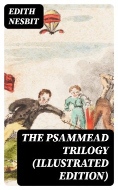 eBook: The Psammead Trilogy (Illustrated Edition)