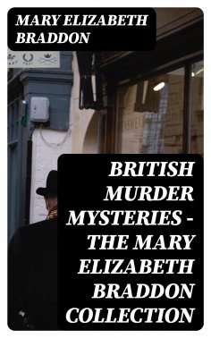 eBook: British Murder Mysteries - The Mary Elizabeth Braddon Collection