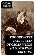eBook: The Greatest Fairy Tales of Oscar Wilde (Illustrated Edition)