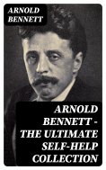 ebook: Arnold Bennett - The Ultimate Self-Help Collection