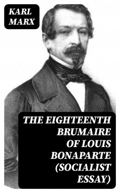ebook: The Eighteenth Brumaire of Louis Bonaparte (Socialist Essay)