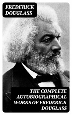 eBook: The Complete Autobiographical Works of Frederick Douglass