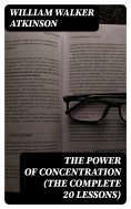 eBook: The Power of Concentration (The Complete 20 Lessons)