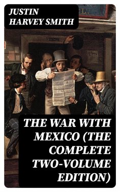 eBook: The War with Mexico (The Complete Two-Volume Edition)