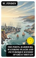 eBook: The Ports, Harbours, Watering-places and Picturesque Scenery of Great Britain (Annotated)