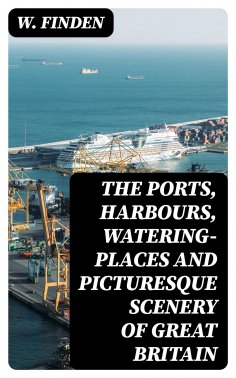 eBook: The Ports, Harbours, Watering-places and Picturesque Scenery of Great Britain