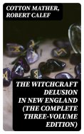 eBook: The Witchcraft Delusion in New England (The Complete Three-Volume Edition)