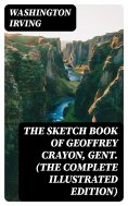 eBook: The Sketch Book of Geoffrey Crayon, Gent. (The Complete Illustrated Edition)