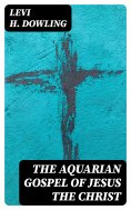 eBook: The Aquarian Gospel of Jesus the Christ
