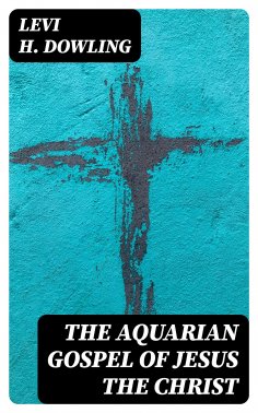 eBook: The Aquarian Gospel of Jesus the Christ