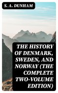 eBook: The History of Denmark, Sweden, and Norway (The Complete Two-Volume Edition)