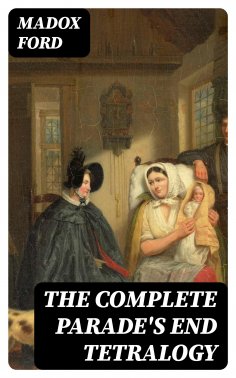 eBook: The Complete Parade's End Tetralogy