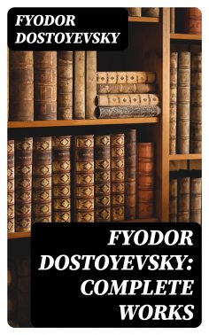 eBook: Fyodor Dostoyevsky: Complete Works