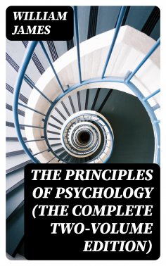 eBook: The Principles of Psychology (The Complete Two-Volume Edition)