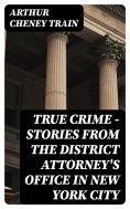 eBook: True Crime - Stories from the District Attorney's Office in New York City