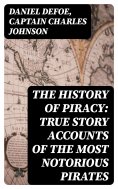 ebook: The History of Piracy: True Story Accounts of the Most Notorious Pirates