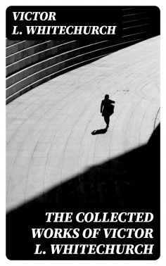 eBook: The Collected Works of Victor L. Whitechurch