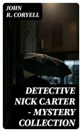 ebook: Detective Nick Carter - Mystery Collection