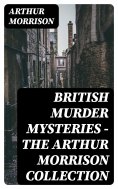 eBook: British Murder Mysteries - The Arthur Morrison Collection